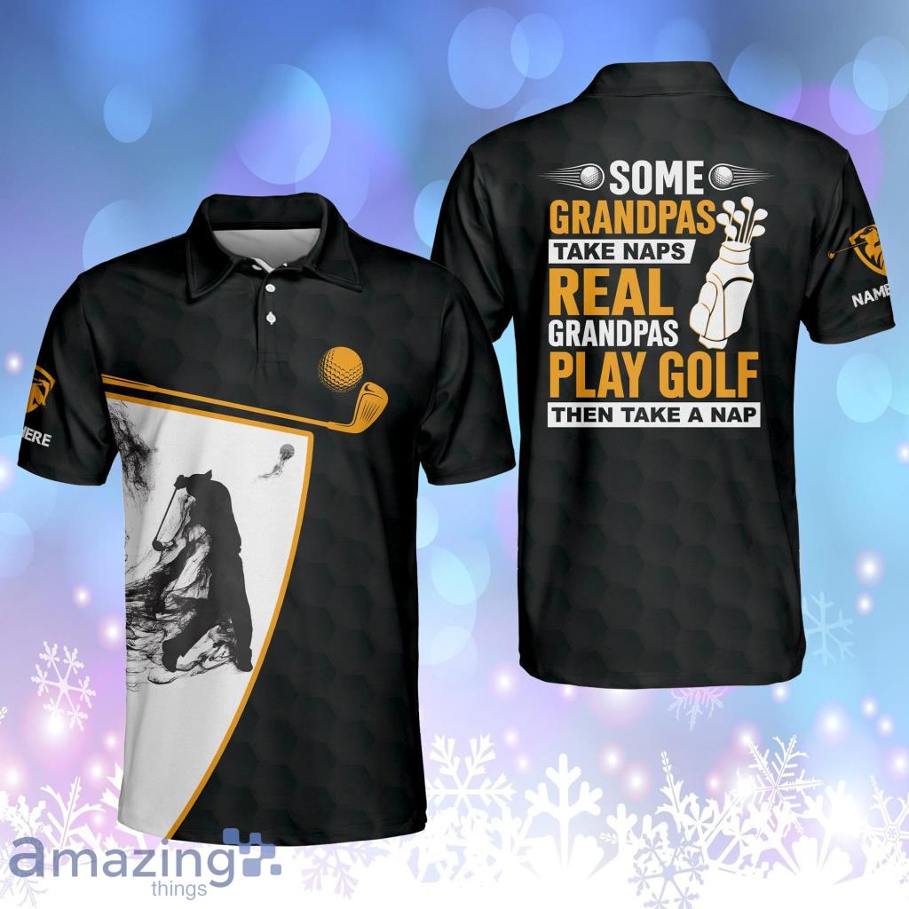 Personalized Funny Golf Shirts For Men Some Grandpas Take Naps Real Grandpas Play Golf Then Take A Nap Golf Shirts For Grandpa Papa Golf Product Photo 1