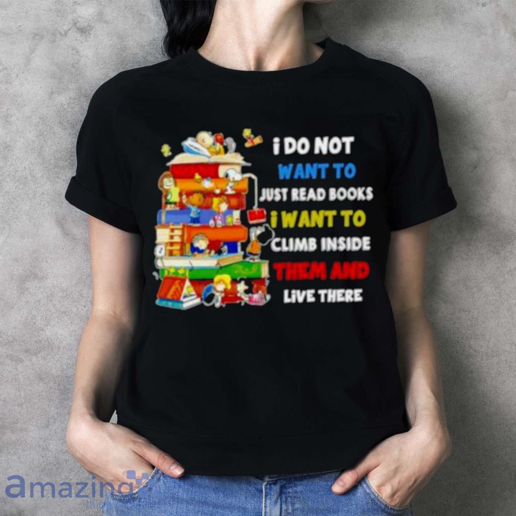 Snoopy And Peanuts I Do Not Want To Just Read Books I Want To Climb Inside Them And Live There Shirt image Snoopy And Peanuts I Do Not Want To Just Read Books I Want To Climb Inside Them And Live There Shirt Product Photo 3