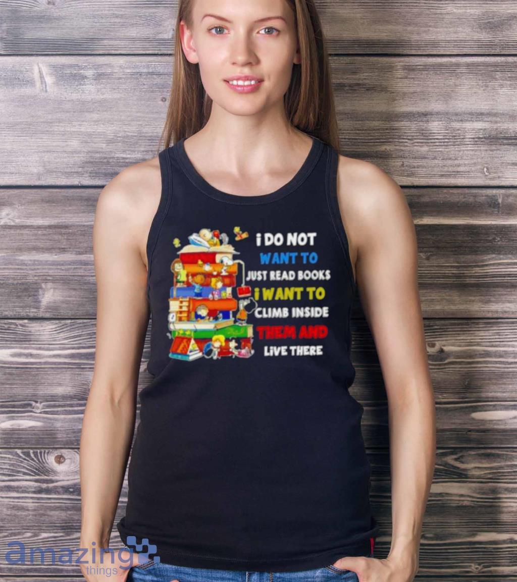 Snoopy And Peanuts I Do Not Want To Just Read Books I Want To Climb Inside Them And Live There Shirt image Snoopy And Peanuts I Do Not Want To Just Read Books I Want To Climb Inside Them And Live There Shirt Product Photo 4