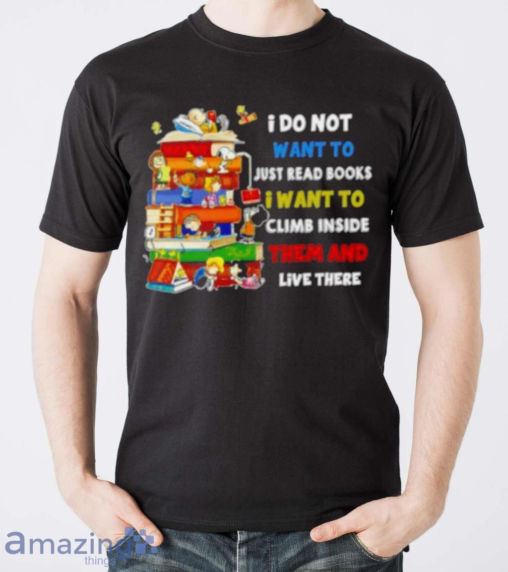 Snoopy And Peanuts I Do Not Want To Just Read Books I Want To Climb Inside Them And Live There Shirt image Snoopy And Peanuts I Do Not Want To Just Read Books I Want To Climb Inside Them And Live There Shirt Product Photo 5