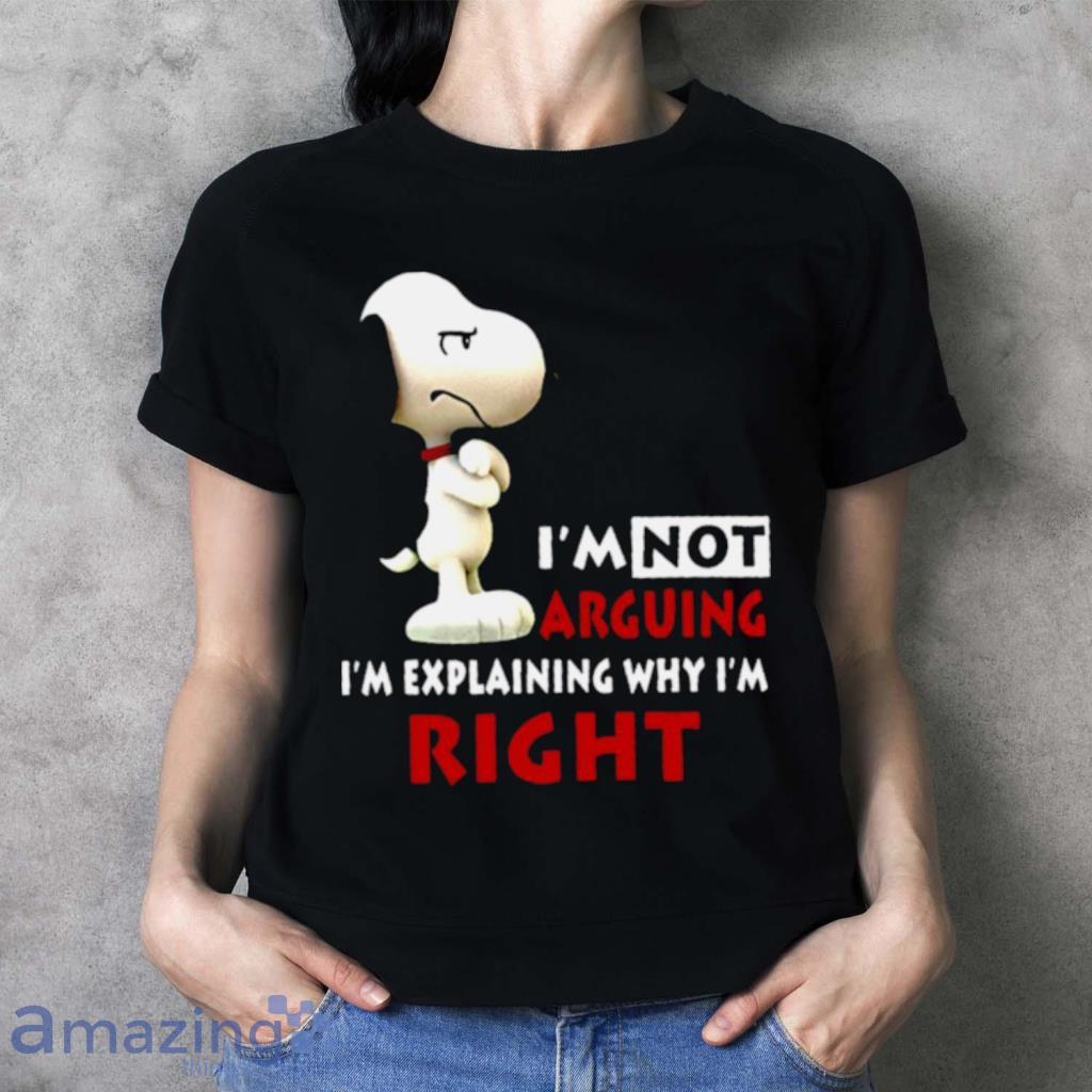 Snoopy Im Not Arguing Im Explaining Why Im Right Shirt image Snoopy Im Not Arguing Im Explaining Why Im Right Shirt Product Photo 3