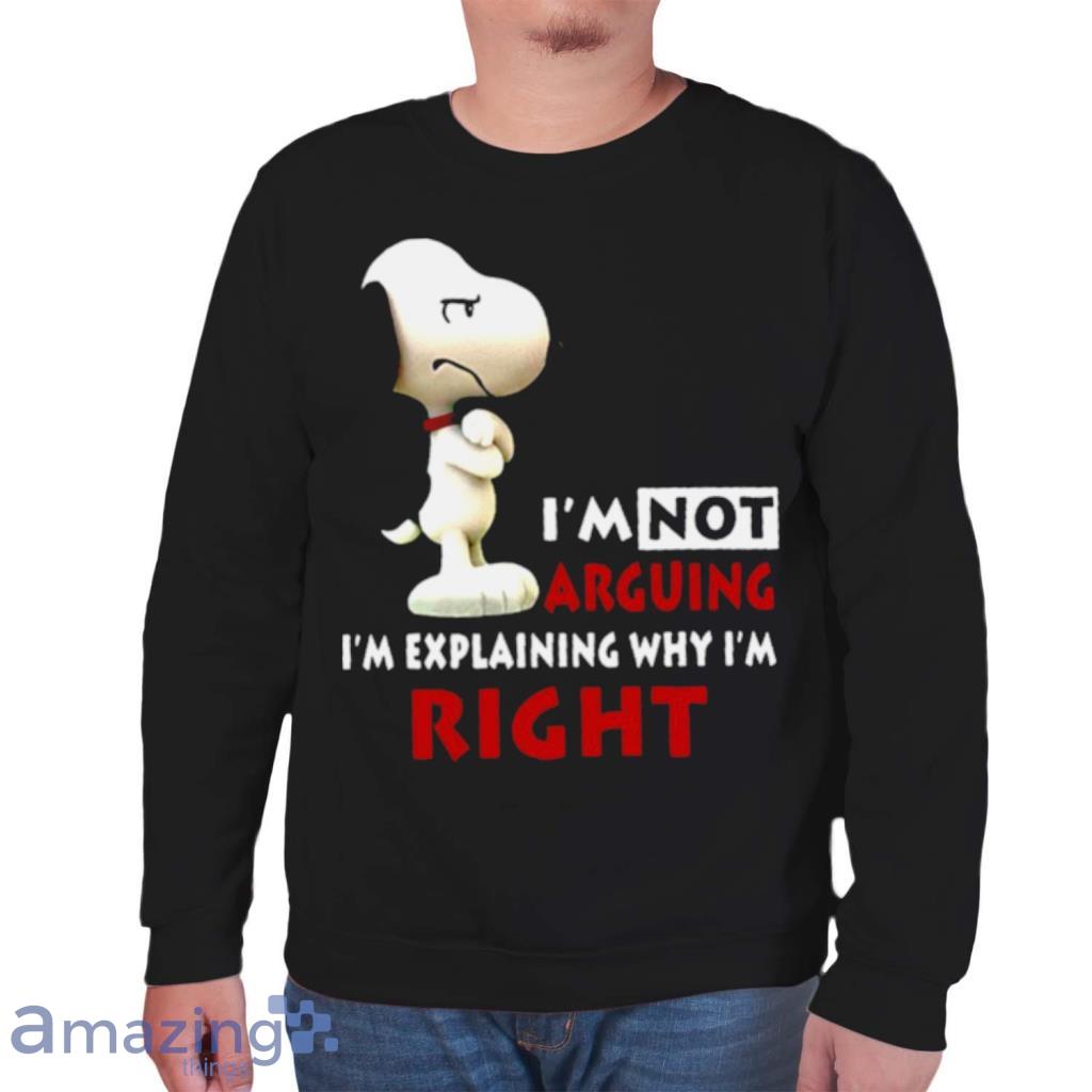 Snoopy Im Not Arguing Im Explaining Why Im Right Shirt image Snoopy Im Not Arguing Im Explaining Why Im Right Shirt Product Photo 7