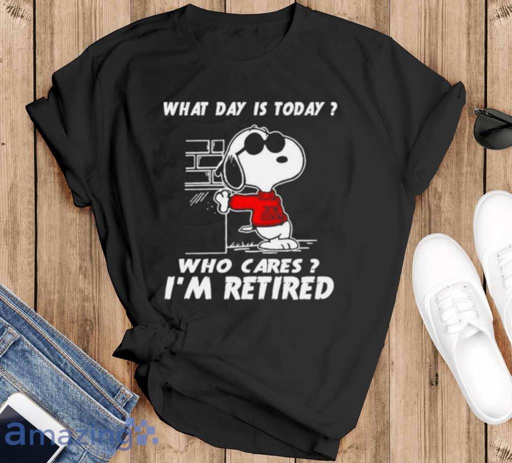 Snoopy What Day Is Today Who Cares Im Retired Shirt Product Photo 1