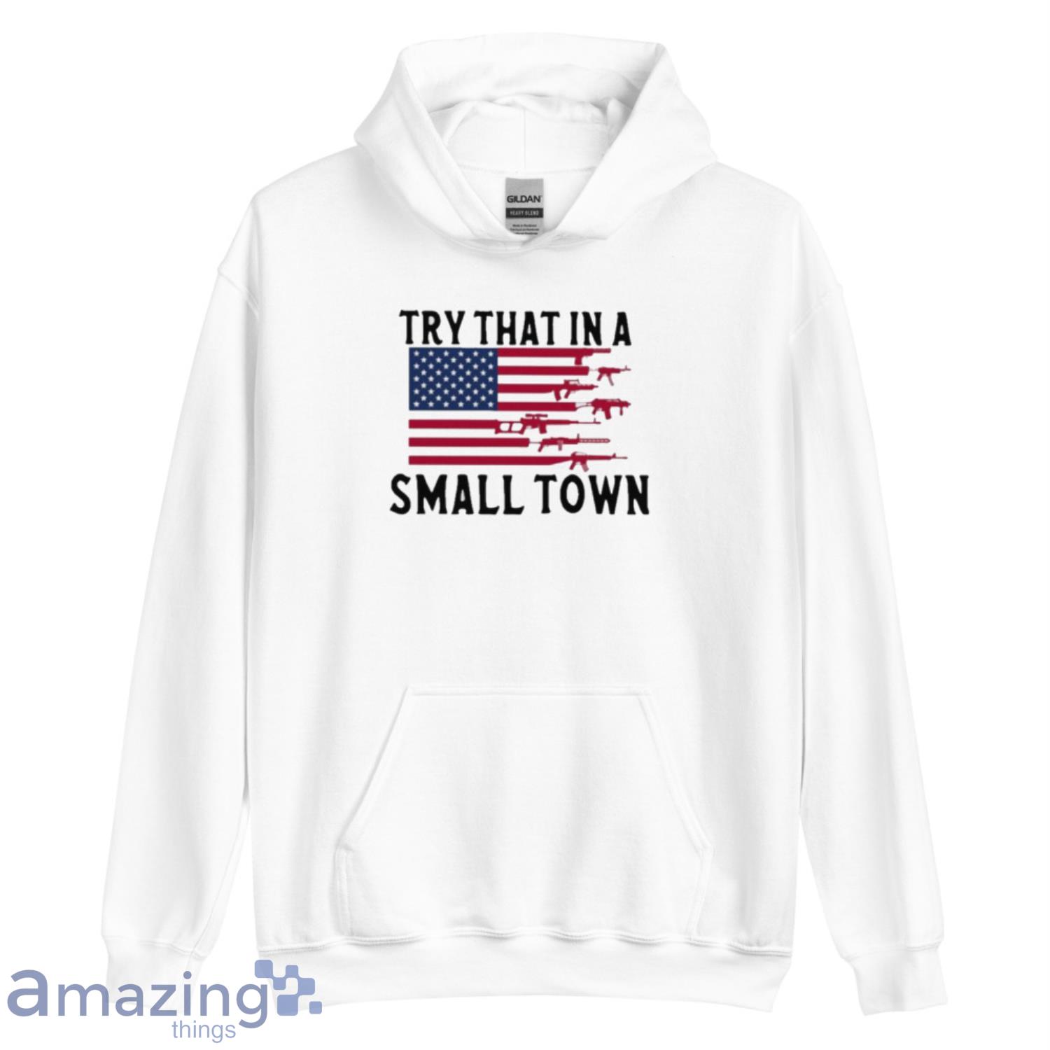 Try that in a small town Dallas Cowboys America shirt, hoodie, longsleeve,  sweatshirt, v-neck tee