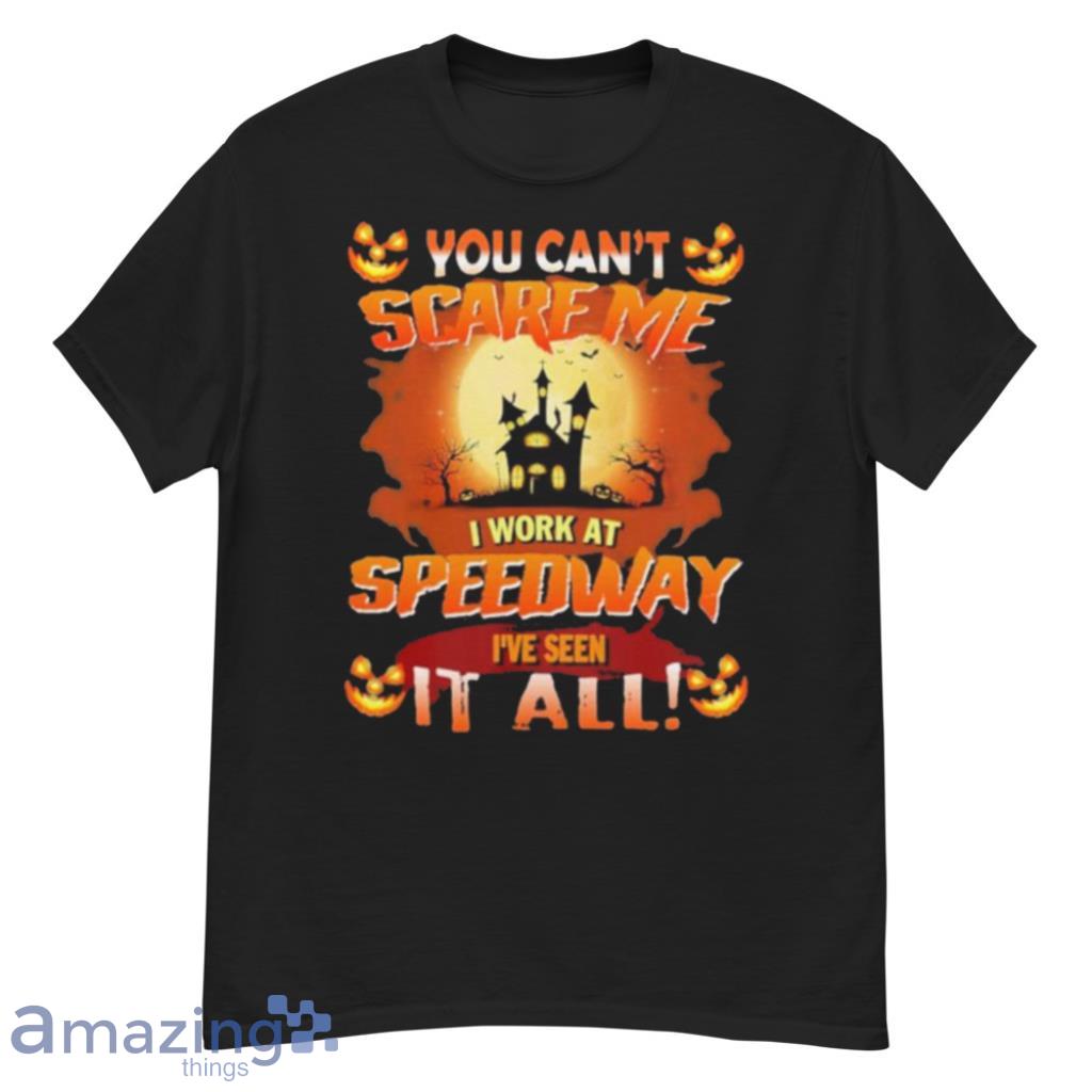 You Cant Scare Me I Work At Speedway Ive Seen It All Halloween Shirt image You Cant Scare Me I Work At Speedway Ive Seen It All Halloween Shirt Product Photo 2