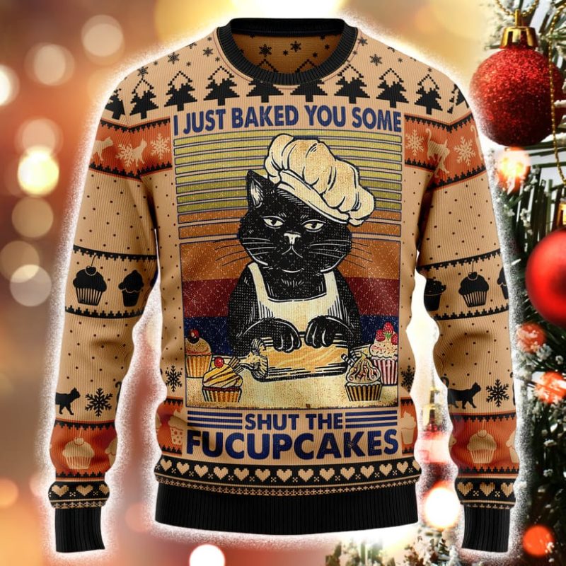 I Just Baked You Some Shut The Fucupcakes Christmas Ugly Christmas Sweater