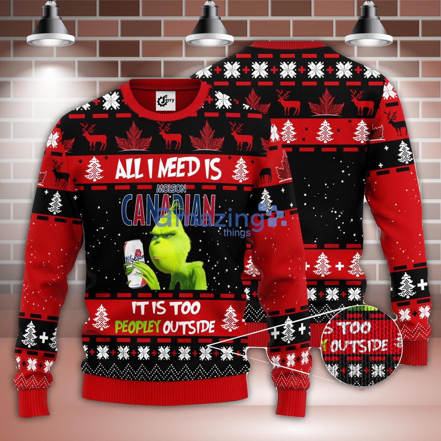 All I Need Is Molson Canadian It Is Too Peopley Outside Grinch Ugly Christmas Sweater Christmas Gift Product Photo 1 All I Need Is Molson Canadian It Is Too Peopley Outside Grinch Ugly Christmas Sweater Christmas Gift Product Photo 1
