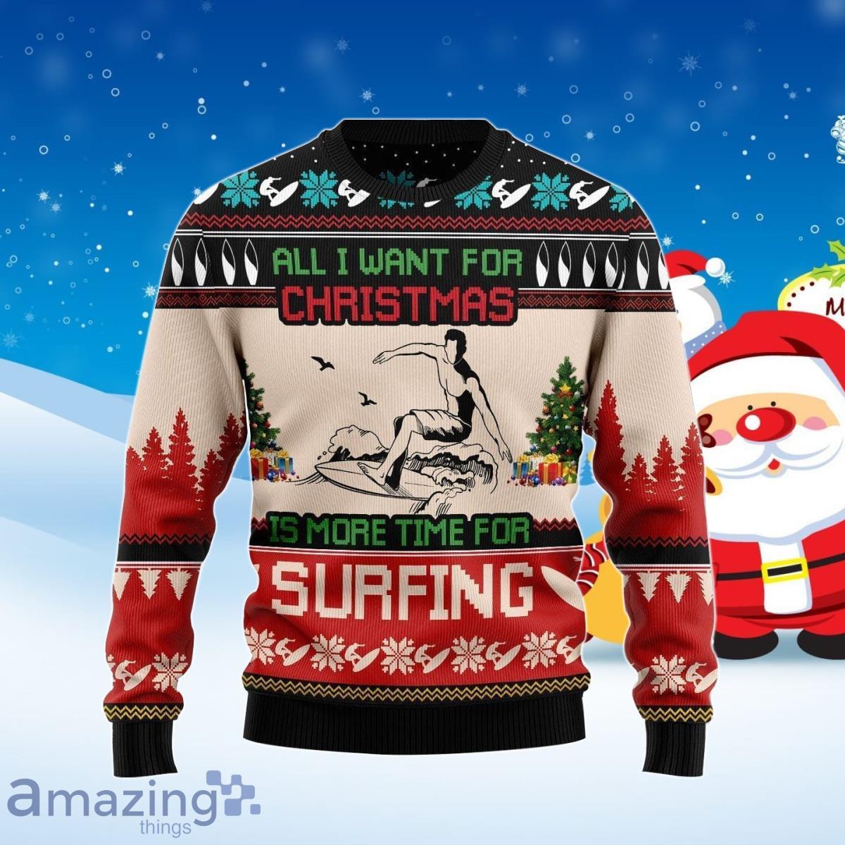 All I Want For Christmas Is More Time For Surfing Ugly Christmas Sweater For Men And Women Product Photo 1