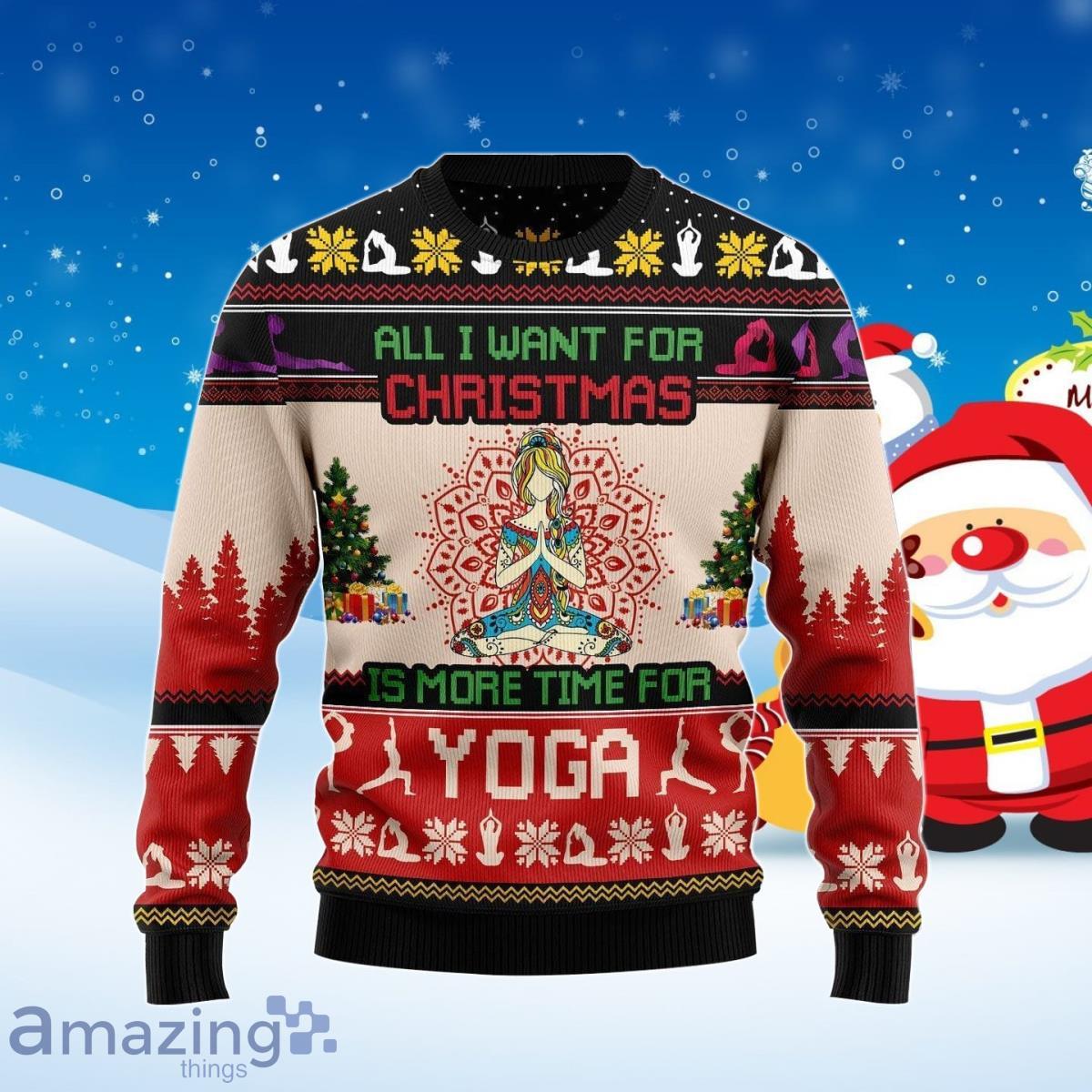 All I Want For Christmas Is More Time For Yoga Ugly Christmas Sweater For Men And Women Product Photo 1