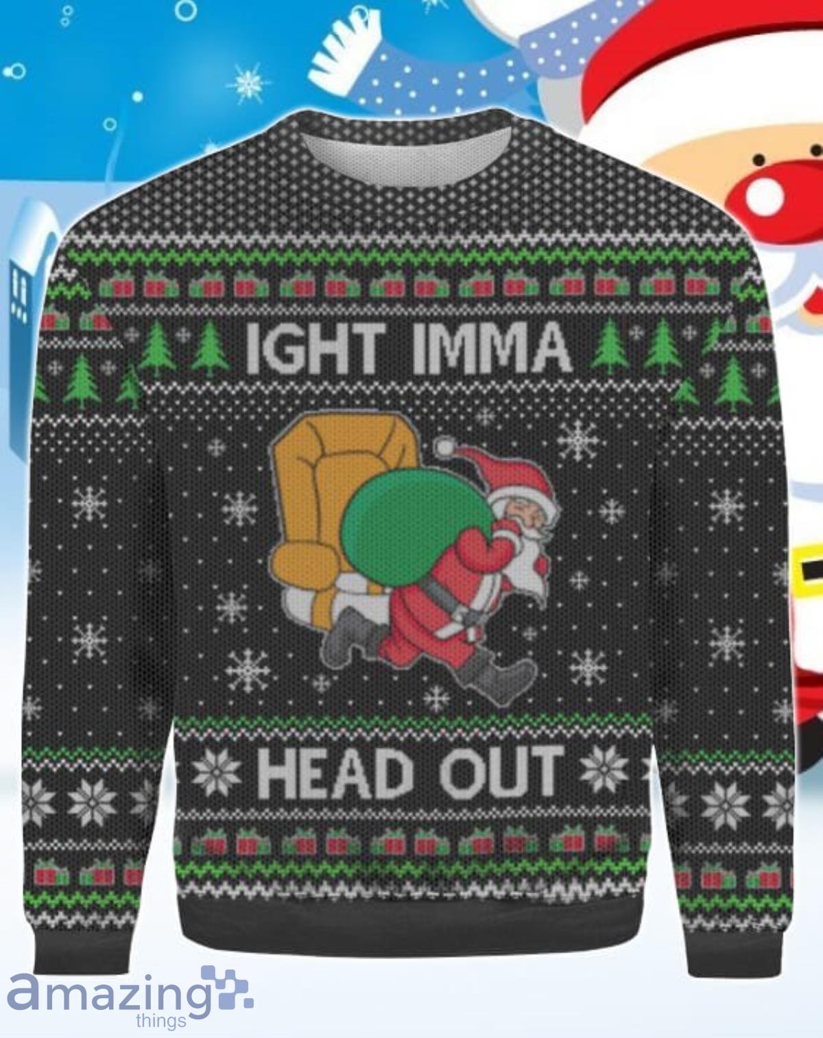 Ight Imma Head Out Santa Funny Christmas Sweater For Men Women image Ight Imma Head Out Santa Funny Christmas Sweater For Men Women Product Photo 1
