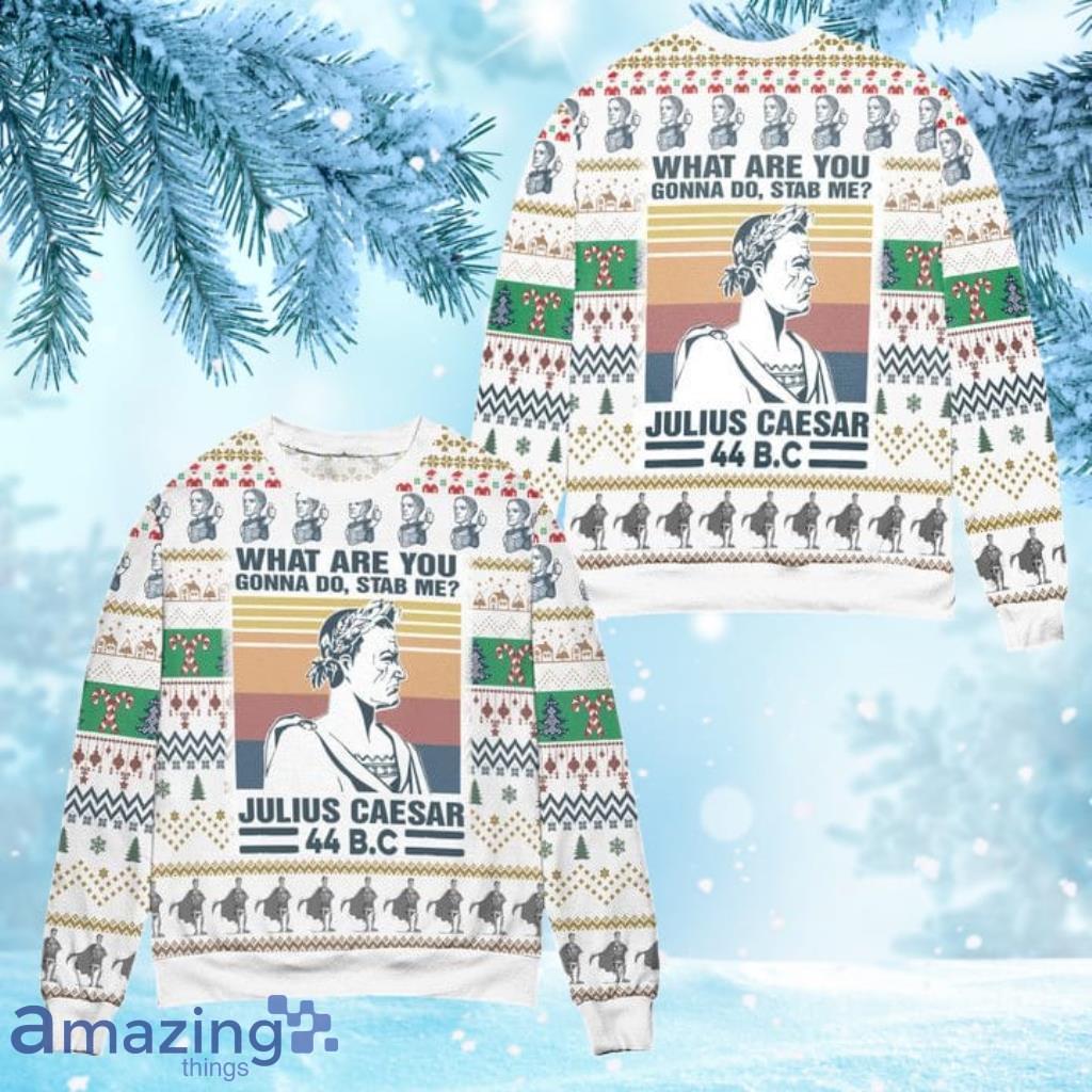 Julius Caesar What Are You Gonna Do Stab Me Ugly Christmas Sweater - White Product Photo 1 Julius Caesar What Are You Gonna Do Stab Me Ugly Christmas Sweater - White Product Photo 1