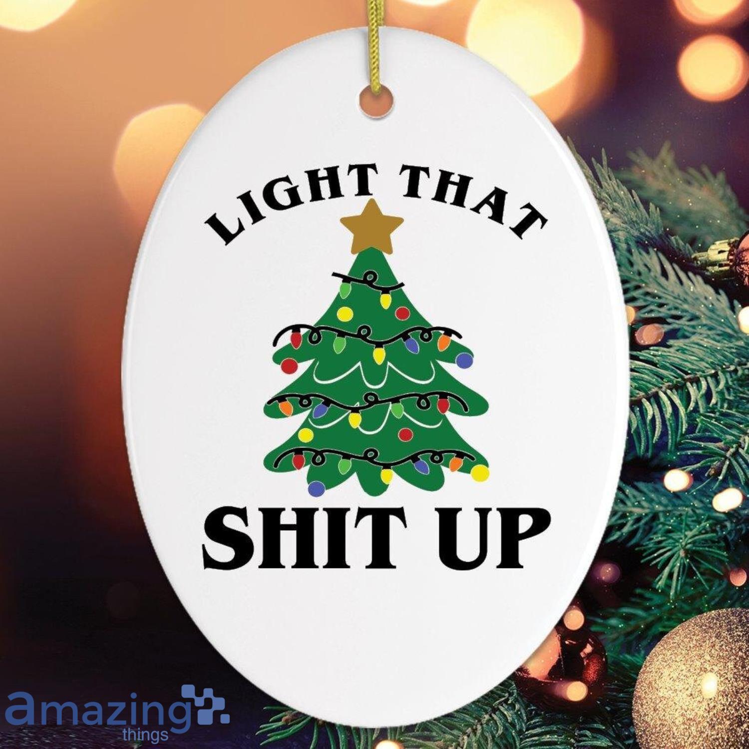 Light That Shit Up Christmas Ornament Product Photo 1 Light That Shit Up Christmas Ornament Product Photo 1