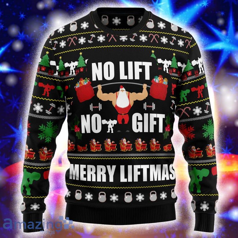 No Lift No Gift Special Design For Christmas Holiday Ugly Christmas Sweater image No Lift No Gift Special Design For Christmas Holiday Ugly Christmas Sweater Product Photo 2