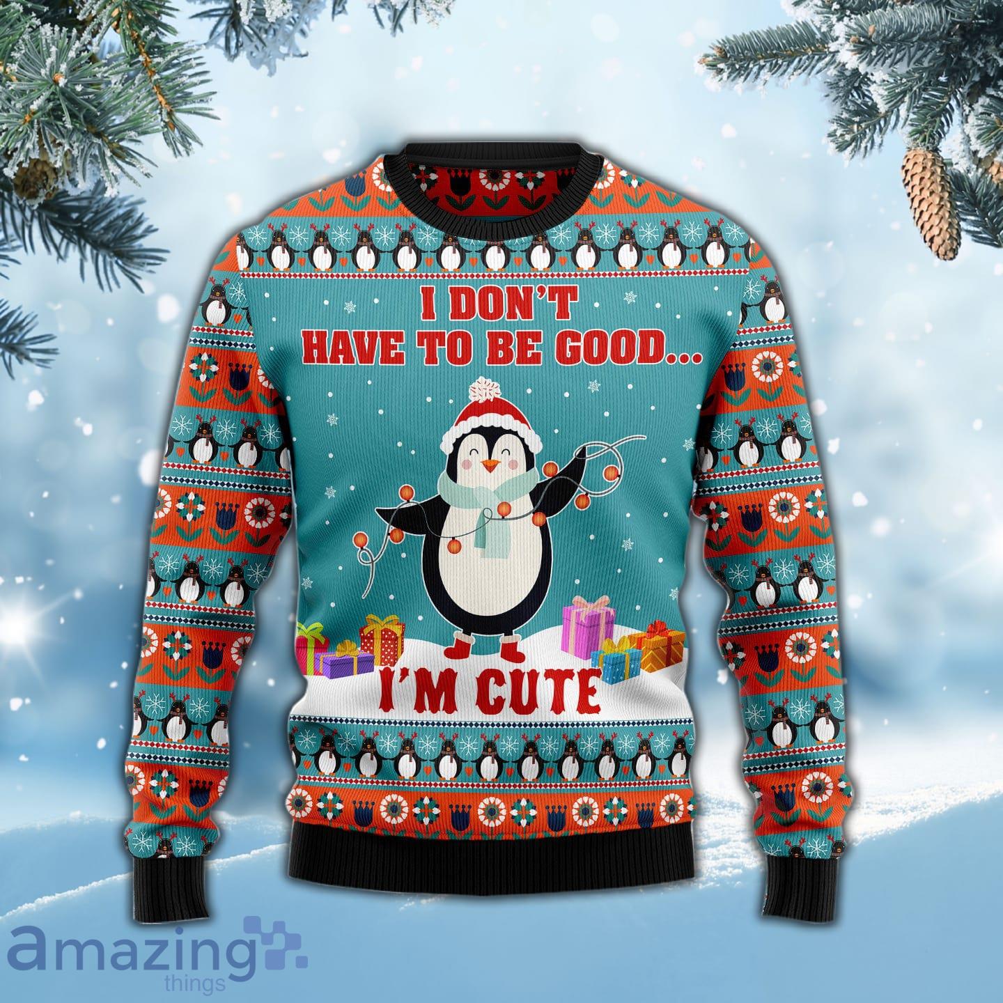 Penguins I Don't Have To Be Good I'm Cute Special Design For Christmas Holiday Ugly Christmas Sweater image Penguins I Don't Have To Be Good I'm Cute Special Design For Christmas Holiday Ugly Christmas Sweater
