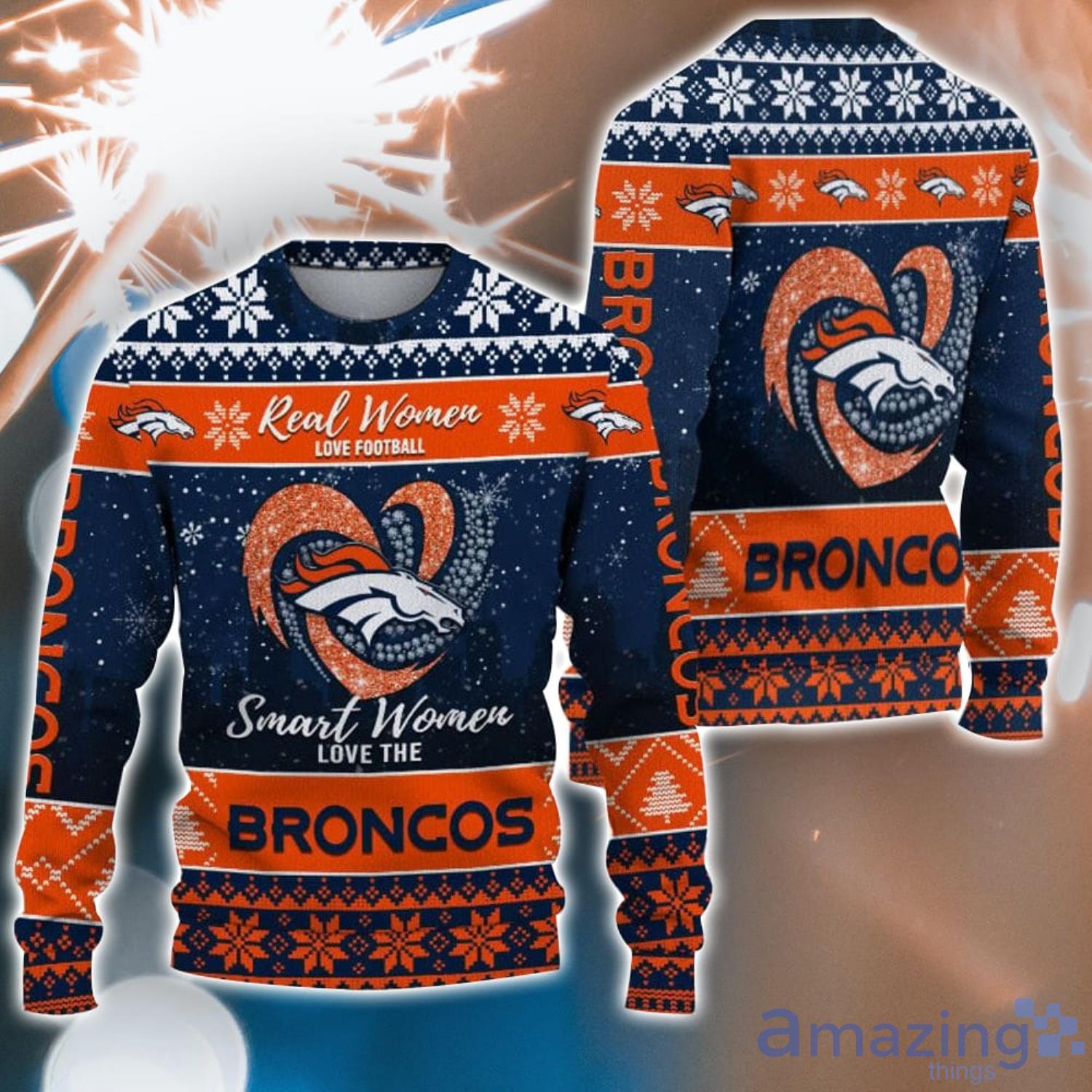 Real Women Love Football Smart Women Love The Denver Broncos Ugly Christmas Sweater Christmas Gift For Fans Product Photo 1