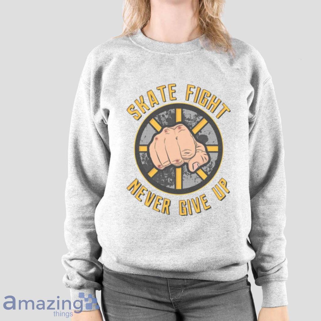 Skate Fight Never Give Up Boston Bruins Shirt