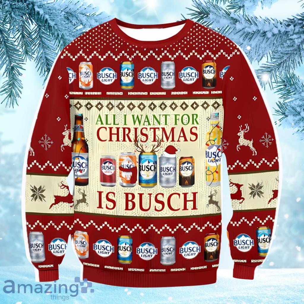 All I Want For Christmas Busch Beer Christmas Ugly Sweater Gift For Men And Women image All I Want For Christmas Busch Beer Christmas Ugly Sweater Gift For Men And Women Product Photo 1