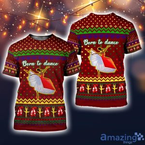 Born To Dance Ballet Girl 3D All Over Printed Ugly Christmas Sweater Sweatshirt Hoodie Christmas Gift Product Photo 5