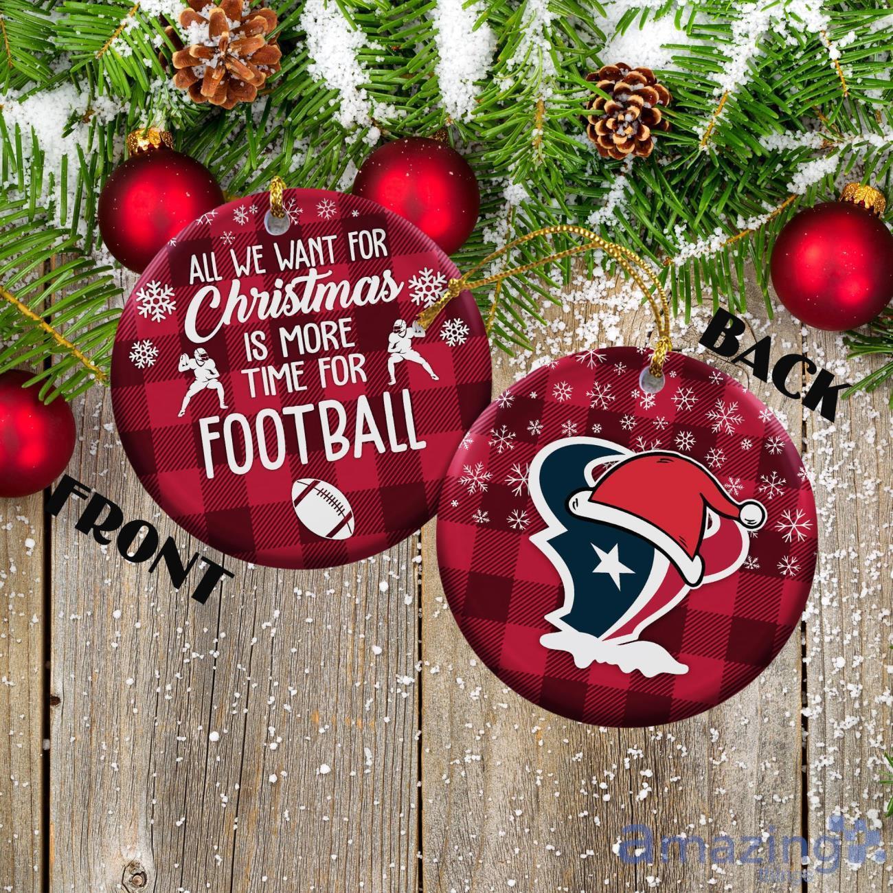 Houston Texans Ceramic Ornament All We Want For Christmas Is More Time For Football Gift For Xmas image Houston Texans Ceramic Ornament All We Want For Christmas Is More Time For Football Gift For Xmas Product Photo 1