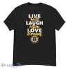 NHL Hockey Boston Bruins Live Well Laugh Often Love Shirt
