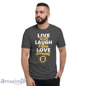NHL Hockey Boston Bruins Live Well Laugh Often Love Shirt Product Photo 4