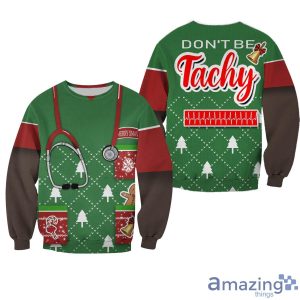Nurse Don'T Be Tachy 3D All Over Printed Ugly Christmas Sweater Sweatshirt Hoodie Christmas Gift Product Photo 1