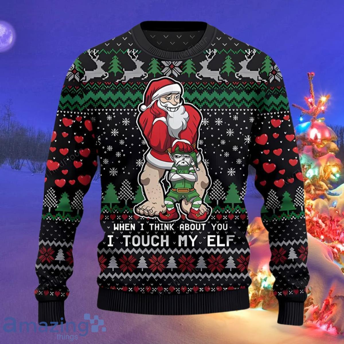 When I Think About You I Touch My Elf Ugly Christmas Sweater Impressive Gift For Loved Ones Product Photo 1
