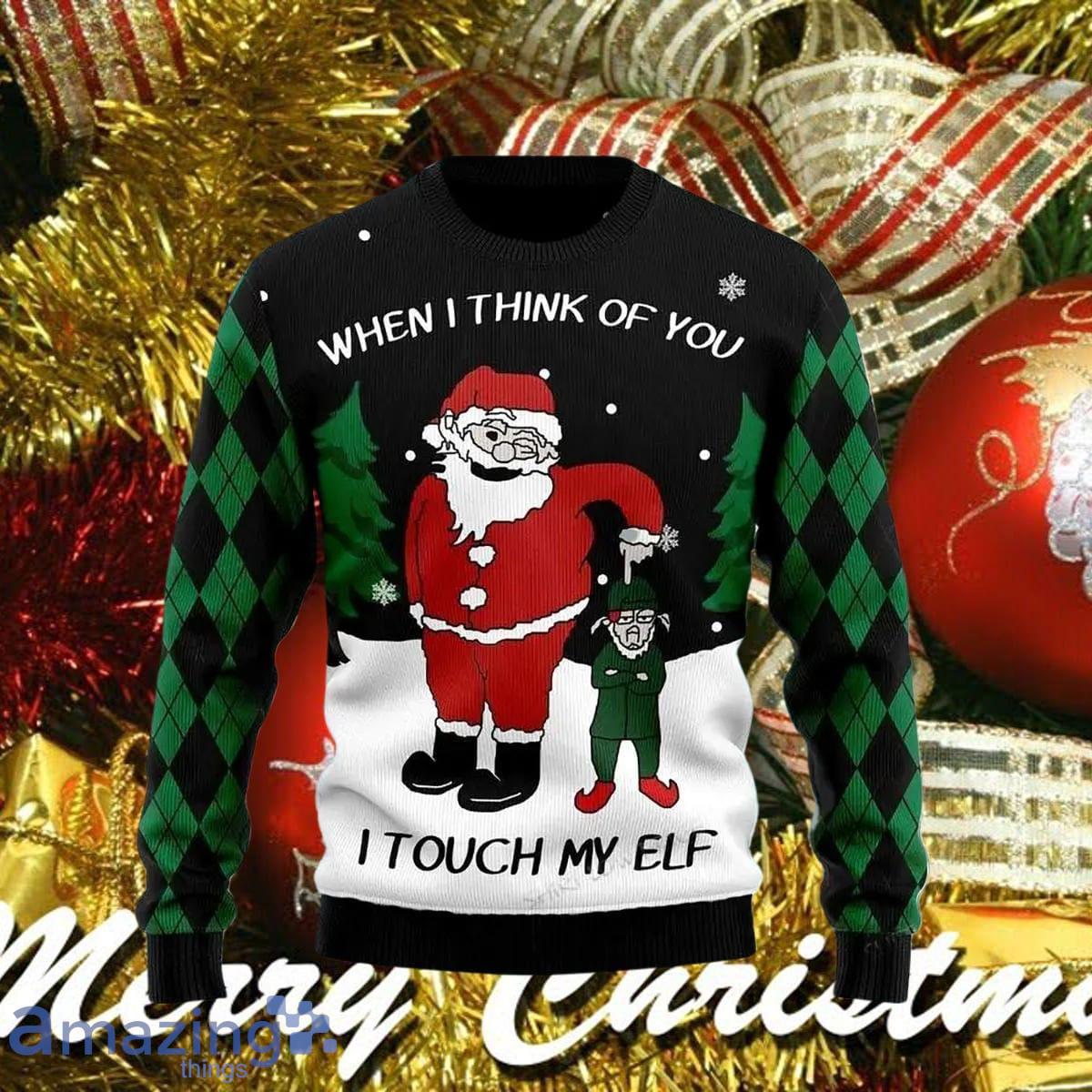 When I Think Of You I Touch My Elf Ugly Christmas Sweater Impressive Gift For Men And Women image When I Think Of You I Touch My Elf Ugly Christmas Sweater Impressive Gift For Men And Women Product Photo 1