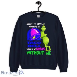 Admit It Now Working At Taco Bell Would Be Boring Without Me Grinch Shirt image Admit It Now Working At Taco Bell Would Be Boring Without Me Grinch Shirt Product Photo 8