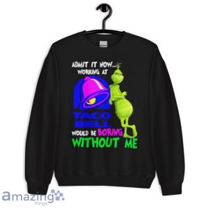 Admit It Now Working At Taco Bell Would Be Boring Without Me Grinch Shirt image Admit It Now Working At Taco Bell Would Be Boring Without Me Grinch Shirt Product Photo 9