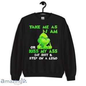 Grinch Take Me As I Am Or Kiss My Ass Eat Shit And Step On A Lego Shirt Product Photo 9