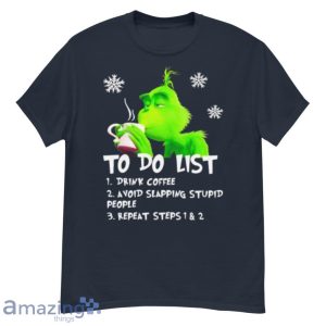 Grinch To Do List Drink Coffee Avoid Slapping Stupid People Shirt Product Photo 2
