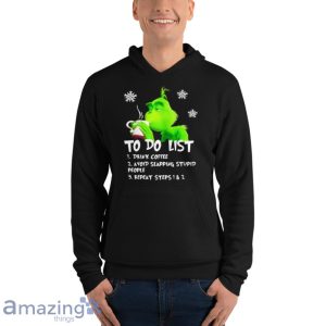 Grinch To Do List Drink Coffee Avoid Slapping Stupid People Shirt Product Photo 11