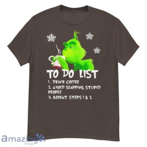 Grinch To Do List Drink Coffee Avoid Slapping Stupid People Shirt Product Photo 3