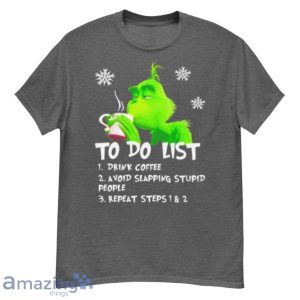 Grinch To Do List Drink Coffee Avoid Slapping Stupid People Shirt Product Photo 4