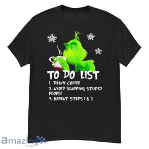 Grinch To Do List Drink Coffee Avoid Slapping Stupid People Shirt Product Photo 1