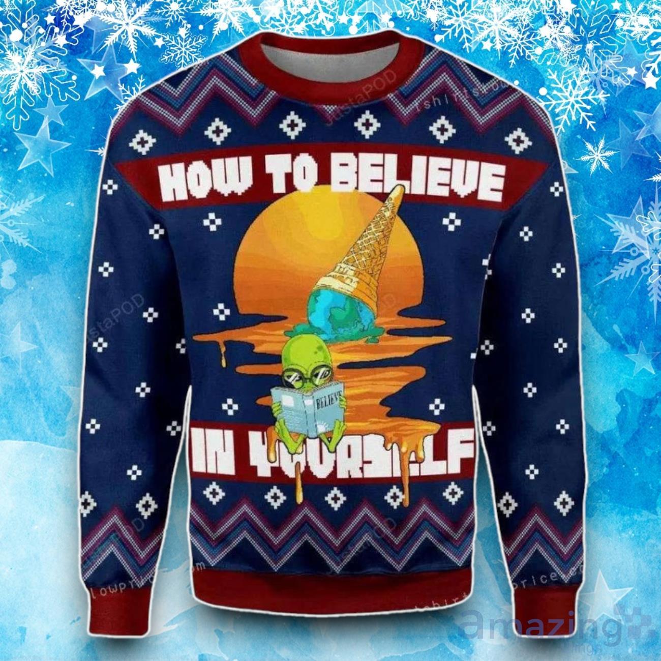 How To Believe In Yourself Alien Christmas Ugly Sweater Mens – Gift For ChristMass image How To Believe In Yourself Alien Christmas Ugly Sweater Mens – Gift For ChristMass Product Photo 1