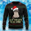 Is It Too Late To Be Good Cat Ugly Christmas Sweater, Best Gift For Christmas 2023