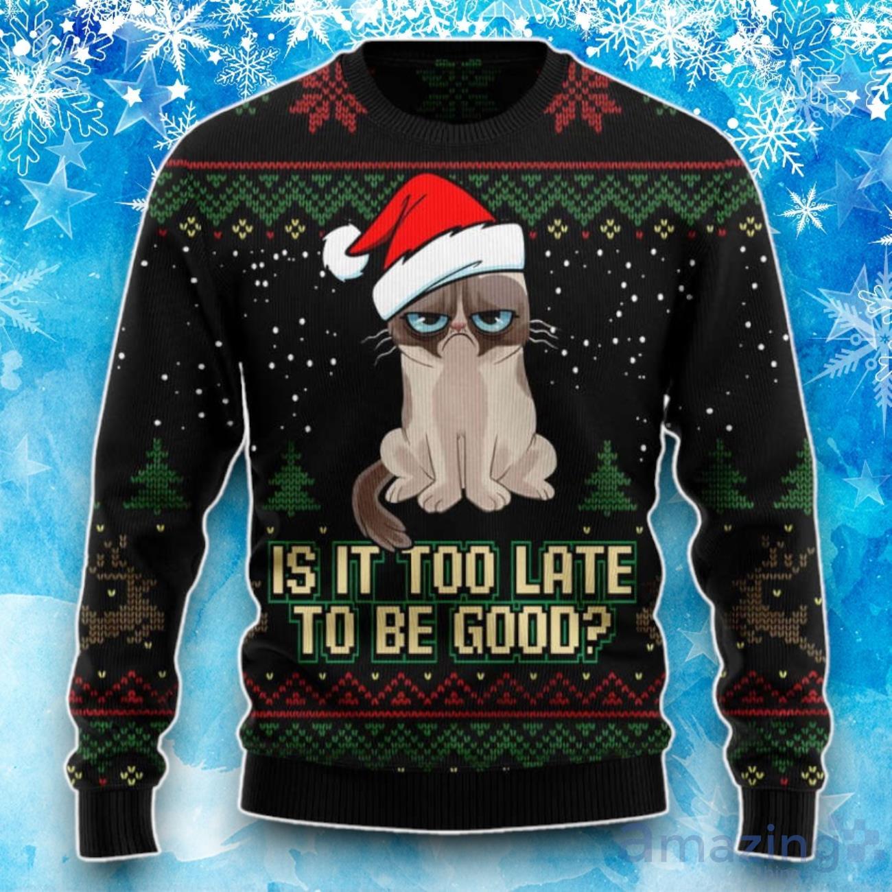 Is It Too Late To Be Good Cat Ugly Christmas Sweater, Best Gift For Christmas 2023 image Is It Too Late To Be Good Cat Ugly Christmas Sweater, Best Gift For Christmas 2023 Product Photo 1
