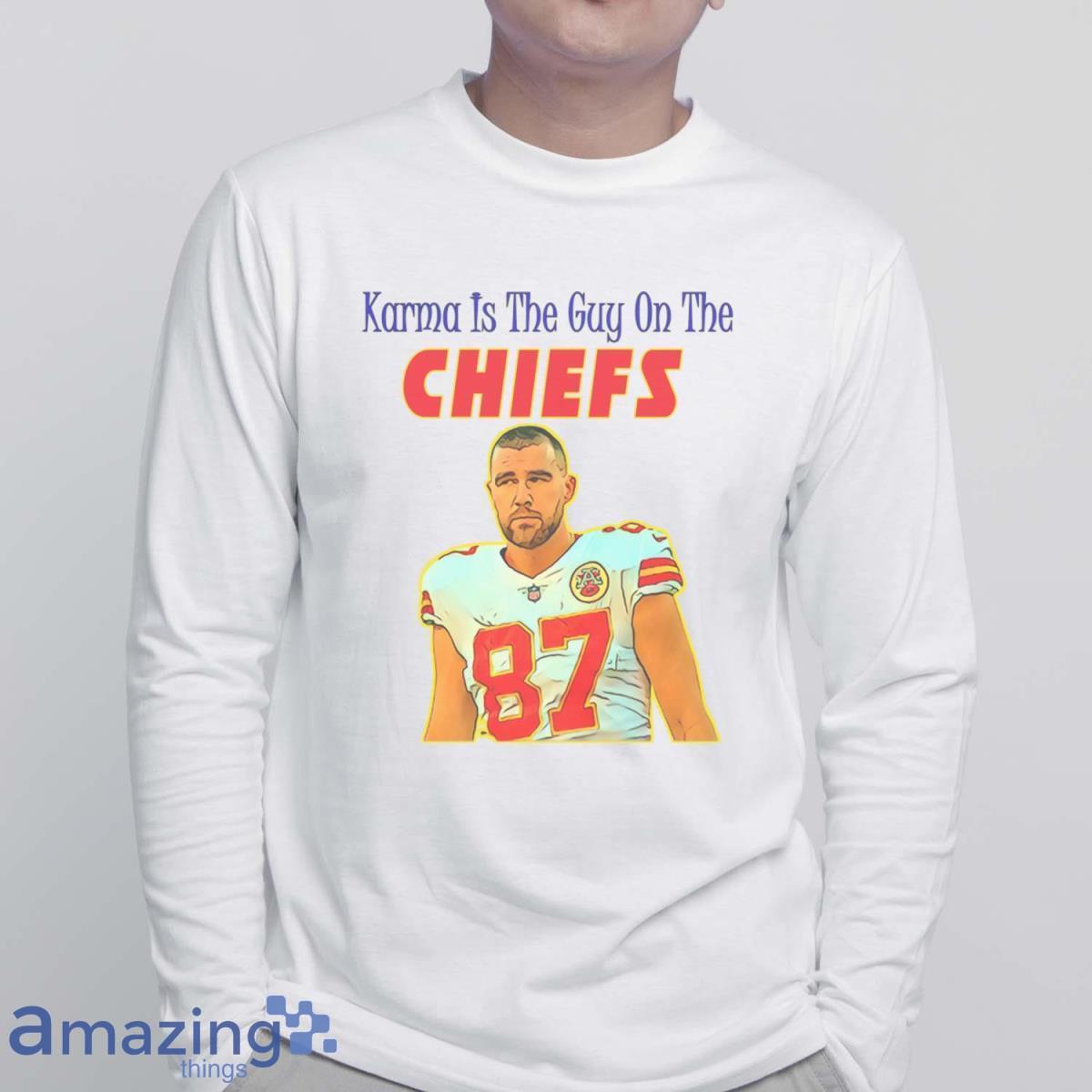 Karma Is The Guy On The Chiefs Shirt image Karma Is The Guy On The Chiefs Shirt - White Sweatshirt