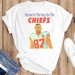 Karma Is The Guy On The Chiefs Shirt - T-SHIRT FLAT