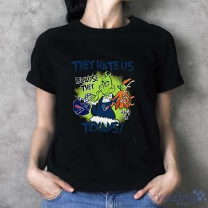 NFL Houston Texans Grinch They Hate Us Because Grinch They Aint Us Texans Shirt - Ladies T-Shirt
