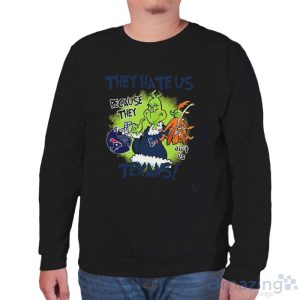 NFL Houston Texans Grinch They Hate Us Because Grinch They Aint Us Texans Shirt - Unisex Sweatshirt