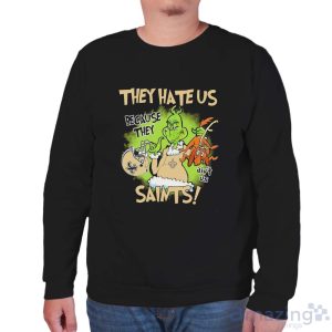 NFL New Orleans Saints Grinch They Hate Us Because Grinch They Aint Us Saints Shirt image NFL New Orleans Saints Grinch They Hate Us Because Grinch They Aint Us Saints Shirt - Unisex Sweatshirt