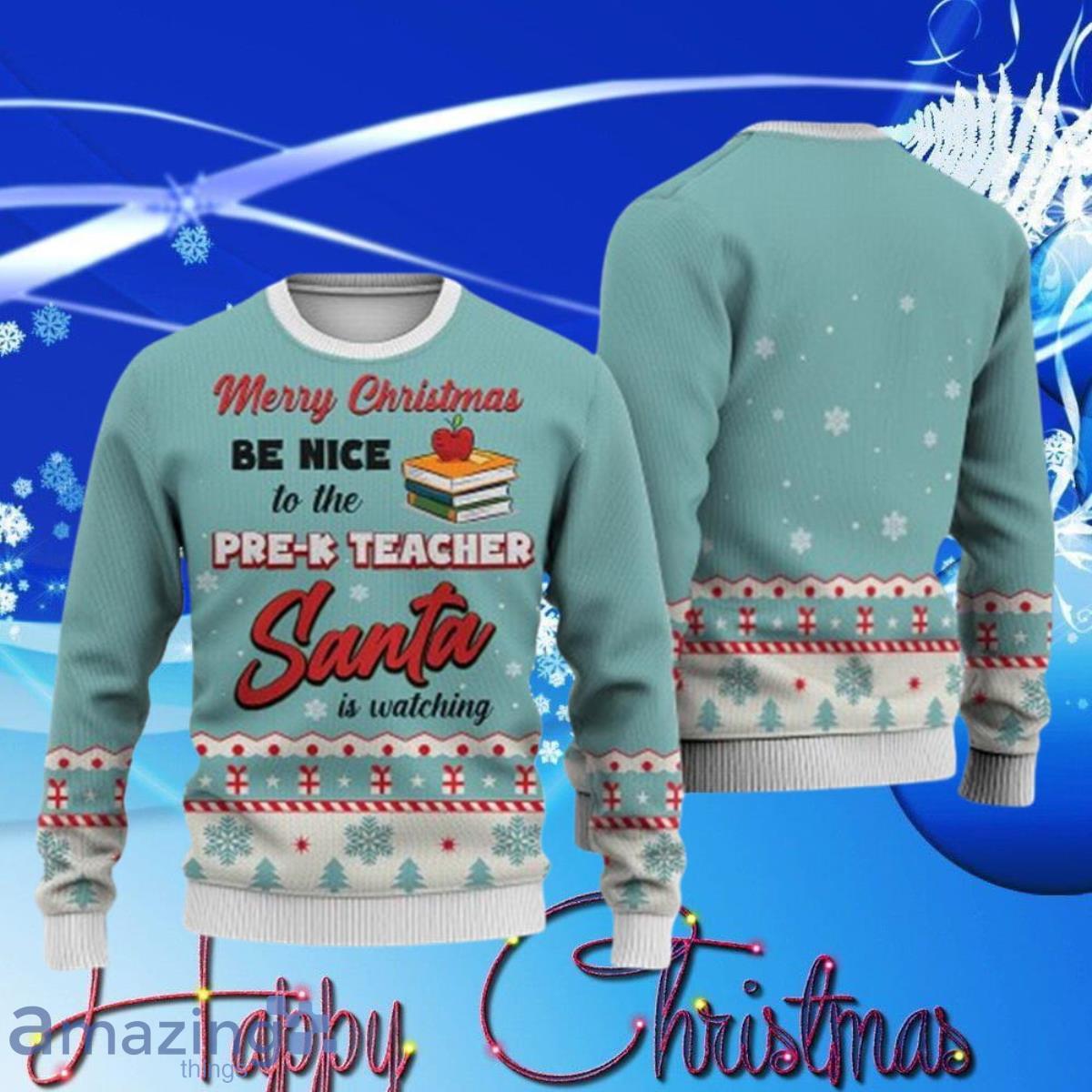 Pre-K Teacher Teacher Merry Christmas Be Nice Ugly Sweater Christmas Best Gift Product Photo 1