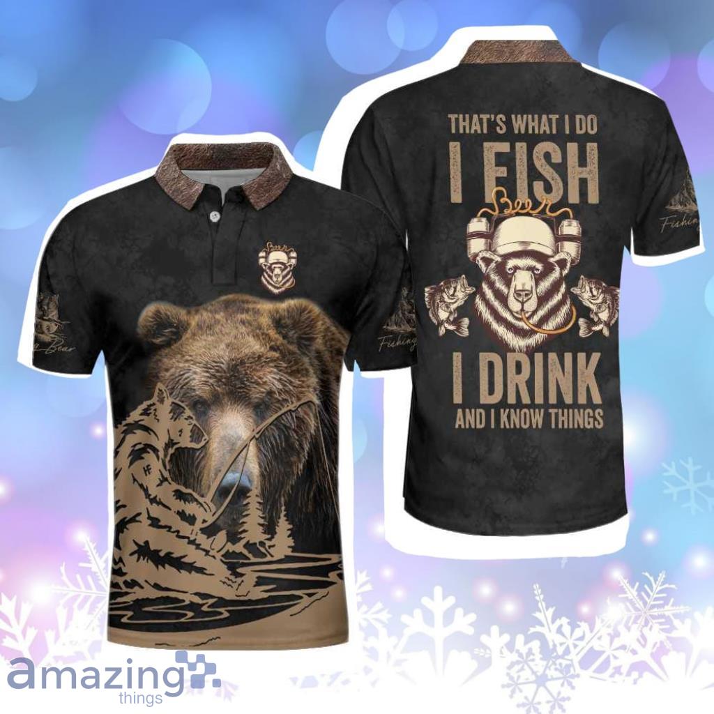 That's What I Do, I Fish, I Drink And I Know Things Brown Bear Personalized Polo Shirt image That's What I Do, I Fish, I Drink And I Know Things Brown Bear Personalized Polo Shirt