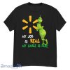 The Grinch And Walmart Logo My Job Is Real My Smile Is Fake Shirt