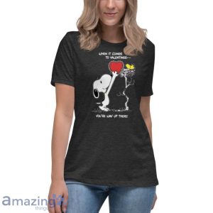 Valentine The Peanut Snoopy And Woodstock When It Comes To Valentines Youre Way Up There T Shirt Product Photo 11