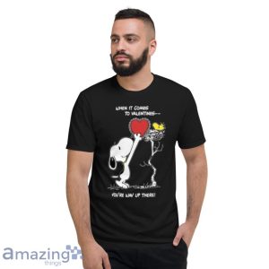 Valentine The Peanut Snoopy And Woodstock When It Comes To Valentines Youre Way Up There T Shirt Product Photo 5