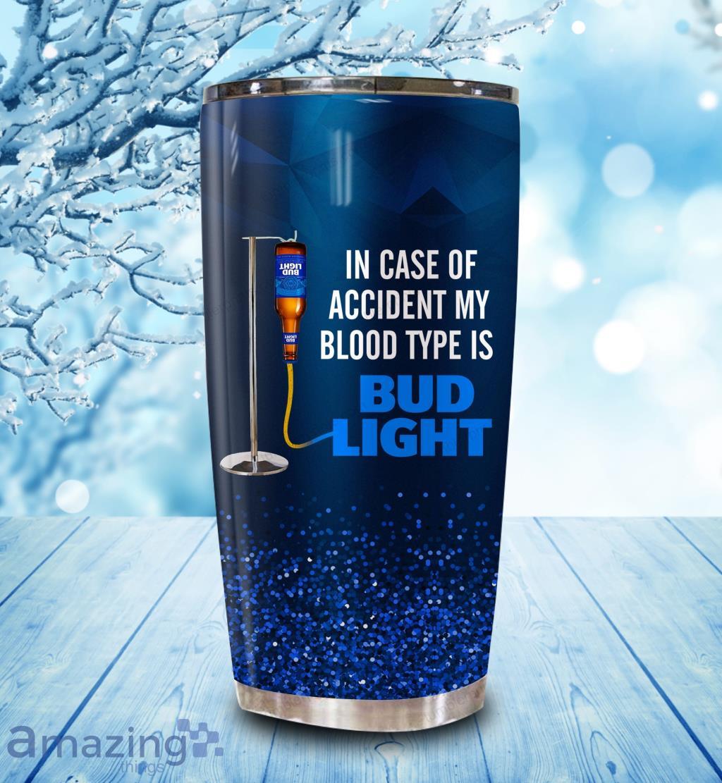 In Case Of An Accident My Blood Type Is Bud Light Tumbler Cup image In Case Of An Accident My Blood Type Is Bud Light Tumbler Cup Product Photo 1
